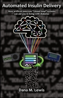 Automated Insulin Delivery: How artificial pancreas closed loop systems can aid you in living with diabetes 1797763695 Book Cover