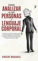 Cómo Analizar a Las Personas y Lenguaje Corporal: Decodifica el comportamiento humano con psicología oscura, manipulación, persuasión, inteligencia ... las personas como un libro. 1915470560 Book Cover