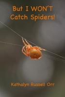 But I WON'T Catch Spiders! B08DSR7K63 Book Cover