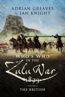 Who’s Who in the Anglo Zulu War 1879: Volume 1 - The British 1844154793 Book Cover