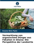 Vermarktung von organischem Dünger aus Fäkalien in Ghana: Die Perspektive der Landwirte (German Edition) 6208554446 Book Cover