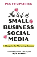 The Art of Small Business Social Media 1538192993 Book Cover