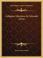 Collegiate Education in Colorado (Classic Reprint) 1164140442 Book Cover