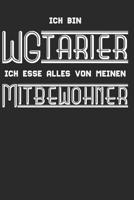 Ich bin ein WGtarier, ich esse alles von meinen Mitbewohner: Notizbuch f�r Studenten, Sch�ler �ber 120 Seiten Kariertes 6x9 Format - Motiv: Lustiges Studenten WG Spruch 1075212529 Book Cover