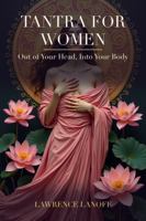 Tantra for Women: Get Out of Your Head and Into Your Body — A Beginner's Guide to Deeper Orgasm, Present, Relaxed Sex, and Lasting Desire 0979405114 Book Cover