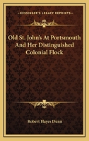 Old St. John's At Portsmouth And Her Distinguished Colonial Flock 1168710006 Book Cover