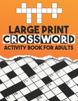 Large Print Crossword Activity Book For Adults: Seniors And All Other Crossword Fans, Medium Level Large Print Crossword Puzzles With Answers - ... Puzzlebook With 100 Puzzles For Adults null Book Cover