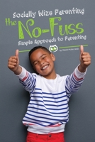 Socially Wize Parenting : The No-Fuss Simple Approach to Parenting 1733020802 Book Cover
