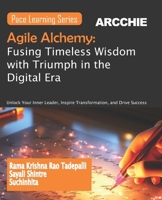 Agile Alchemy: Fusing Timeless Wisdom with Triumph in the Digital Era: Unlock Your Inner Leader, Inspire Transformation, and Drive Success B0CNMY1YKS Book Cover