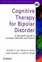 Cognitive Therapy for Bipolar Disorder: A Therapist's Guide to Concepts, Methods and Practice 0470779411 Book Cover