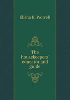 The Housekeepers' Educator and Guide 129793623X Book Cover