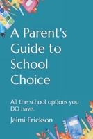 A Parent's Guide to School Choice: All the school options you DO have. B0CRS5DBJF Book Cover