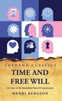 Time and Free Will An Essay on the Immediate Data of Consciousness B0C8C3KZMV Book Cover