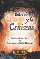 Entre el fuego y las cenizas (Spanish Edition) 6075154302 Book Cover