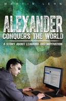 Alexander Conquers the World: A Story about Learning and Motivation 1502531852 Book Cover