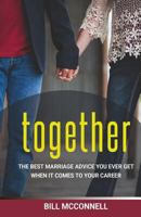 Together: The Best Marriage Advice You'll Ever Get When It Comes To Your Career 1530576903 Book Cover
