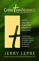 ChristianNOMICS For Senior Adults: God's Master Plan for Financial Freedom / Practical and Spiritual Wisdom for Senior Adults to Build a Life of Joy and Prosperity B095GJ4Q6M Book Cover