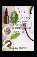 A Complete And Basic Guide To Fighting HPV Naturally For Beginners And Dummies B09TF6S8S6 Book Cover