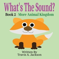 What's The Sound? Book 2 - More Animal Kingdom: Children's Picture Book | Make The Sounds | Animal Sounds | 8.5x8.5 Inches | 32 Pages B0FRYCTBDS Book Cover