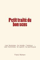 Petit traité du bon sens: Les femmes, la mode et l'amour - Les hommes, le sport et la politique 2366592825 Book Cover