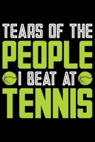 Tears Of The People I Beat At Tennis: Best Tennis Player Journal Notebook - Tennis Lover Gifts – Tennis Player Life Notebook Journal - Funny Tennis Ball Diary 1708405526 Book Cover