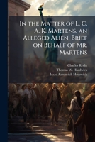In the matter of L. C. A. K. Martens, an alleged alien. Brief on behalf of Mr. Martens 1275496768 Book Cover
