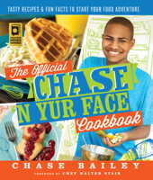 The Official Chase 'N Yur Face Cookbook: Tasty Recipes & Fun Facts To Start Your Food Adventure 0692755853 Book Cover