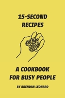 15-Second Recipes: A Cookbook for Busy People B0BY15GK2T Book Cover