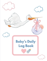 Baby's Daily Log Book: Baby Infotmation Logbook - Health Care Book for Newborns, Toddlers - Feed - Sleep - Diapers - Activities - Shopping List - (110 Pages, 8.5 x 11) 1672344328 Book Cover