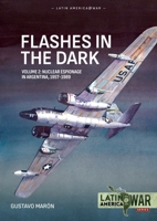 Flashes in the Dark Volume 2: Nuclear Espionage in Argentina, 1957-1989 (Latin America@War) 1804519367 Book Cover