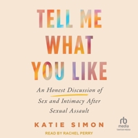 Tell Me What You Like: An Honest Discussion of Sex and Intimacy After Sexual Assault B0F47YML8T Book Cover