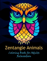 Zentangle animals coloring book for adults relaxation: Coloring Pages For Meditation And Happiness B08WV4ZPYV Book Cover