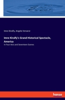 Imre Kiralfy's Grand Historical Spectacle, America: In Four Acts and Seventeen Scenes 3337436129 Book Cover
