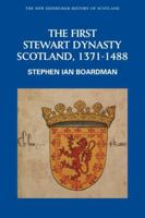 The First Stewart Dynasty: Scotland, 1371-1488 074861236X Book Cover