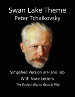 Swan Lake Theme - Peter Tchaikovsky: Simplified Version in Piano Tab with Note Letters - The Easiest Way to Read & Play B0HBJHKVQN Book Cover