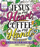 Color & Grace: Jesus In My Heart, Coffee In My Hand: A Coloring Book of Faith and Hope 1250285569 Book Cover