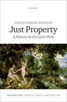 Just Property: A History in the Latin West, Volume One: Wealth, Virtue, and the Law 0199673284 Book Cover