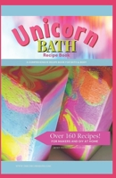 Unicorn Bath Recipe Book: 160+ Recipes - Bath and Body Recipe Book for the DIY and Advanced Makers B0CQ8MTFNQ Book Cover