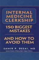 Internal Medicine Clerkship: 150 Biggest Mistakes And How To Avoid Them 0972556125 Book Cover