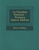 Le Pantalon F�minin 1145721303 Book Cover