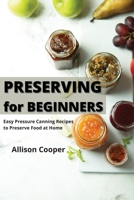 Preserving for Beginners: Easy Pressure Canning Recipes to Preserve Food at Home 1801410577 Book Cover