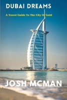 DUBAI DREAMS: A Travel Guide to the City Of Gold B0C2SG686M Book Cover