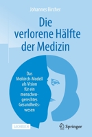 Die verlorene Hälfte der Medizin: Das Meikirch-Modell als Vision für ein menschengerechtes Gesundheitswesen (German Edition) 3662596385 Book Cover