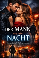 Der Mann aus der Nacht: Eine gefährliche Liebesgeschichte voller Geheimnisse,Leidenschaft und Verrat (German Edition) B0GS5CSHZS Book Cover