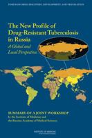 The New Profile of Drug-Resistant Tuberculosis in Russia: A Global and Local Perspective: Summary of a Joint Workshop by the Institute of Medicine and the Russian Academy of Medical Science 0309162971 Book Cover