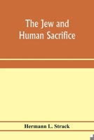 The Jew and human sacrifice: human blood and Jewish ritual, an historical and sociological inquiry 9353973287 Book Cover