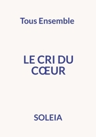 Le cri du coeur: Tous Ensemble 2322462632 Book Cover