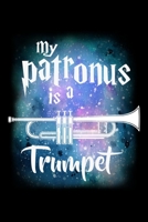 My Patronus Is A Trumpet: Daily Gratitude Journal And Diary To Practise Mindful Thankfulness And Happiness For Trumpet Marching Band Lovers And ... And Magic Wizard Fans (6 x 9; 120 Pages) 1697803121 Book Cover