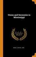 Union and secession in Mississippi 101757698X Book Cover