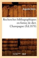 Recherches Bibliographiques En Forme de Dict. Champagne (A0/00d.1870) 2012621678 Book Cover